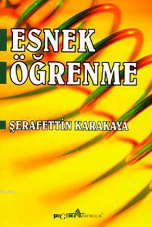 Esnek Öğrenme | Şerafettin Karakaya | Pegem Akademi Yayıncılık