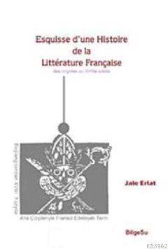 Esquisse d'une Histoire de la Litterature Française | Jale Erlat | Bil