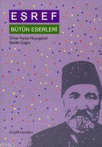 Eşref; Bütün Eserleri | Ömer Faruk Huyugüzel | Dergah Yayınları