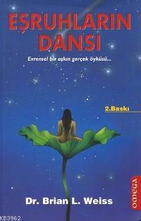 Eşruhların Dansı; Evrensel Bir Aşkın Gerçek Öyküsü | Brian L. Weiss | 