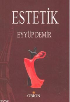 Estetik | Eyyüp Demir | Orion Kitabevi