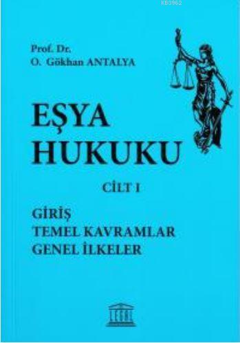 Eşya Hukuku - Giriş, Temel Kavramlar, Genel İlkeler - Cilt I | Gökhan 