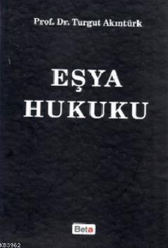 Eşya Hukuku | Turgut Akıntürk | Beta Basım Yayın