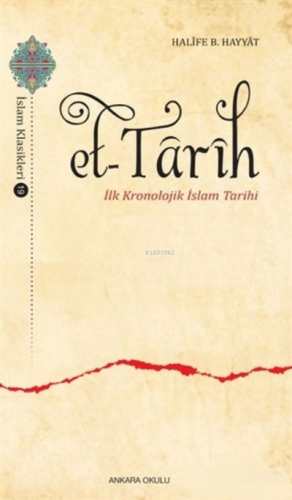 Et-Tarih;İlk Kronolojik İslam Tarihi | Halife B. Hayyat | Ankara Okulu