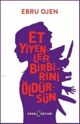 Et Yiyenler Birbirini Öldürsün | Ebru Ojen | Edebi Şeyler