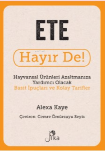 Ete Hayır De! - Hayvansal Ürünleri Azaltmanıza Yardımcı Olacak Basit İ