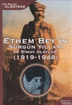 Ethem Bey'in Sürgün Yılları ve Simav Olayları (1919-1948) | Recep Alba