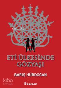 Eti Ülkesinde Gözyaşı | Barış Hürdoğan | İnkılâp Kitabevi