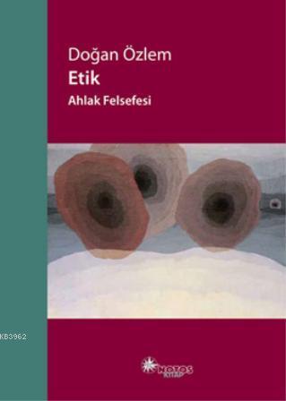 Etik - Ahlak Felsefesi | Doğan Özlem | Notos Kitap