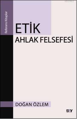 Etik; Ahlak Felsefesi | Doğan Özlem | Say Yayınları