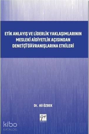 Etik Anlayış ve Liderlik Yaklaşımlarının; Mesleki Aidiyetlik Açısından