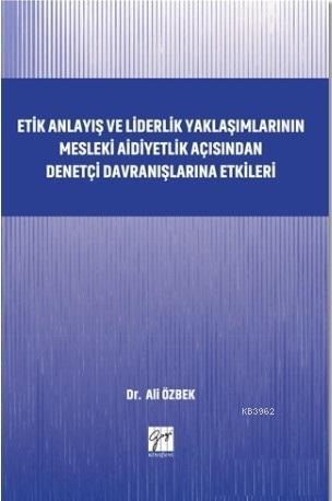 Etik Anlayış ve Liderlik Yaklaşımlarının; Mesleki Aidiyetlik Açısından