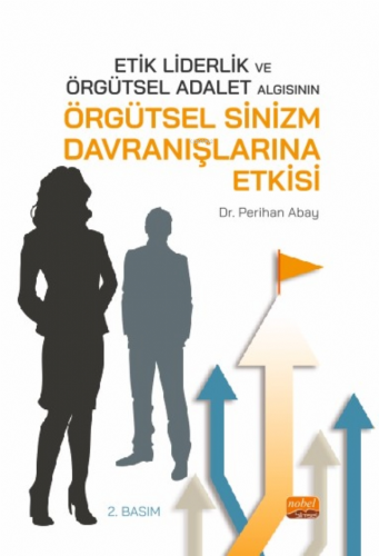 Etik Liderlik ve Örgütsel Adalet Algısının Örgütsel Sinizm Davranışlar