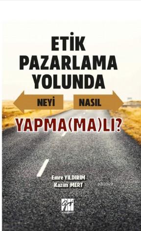 Etik Pazarlama Yolunda Neyi Nasıl Yapma(ma)lı? | Emre Yıldırım | Gazi 