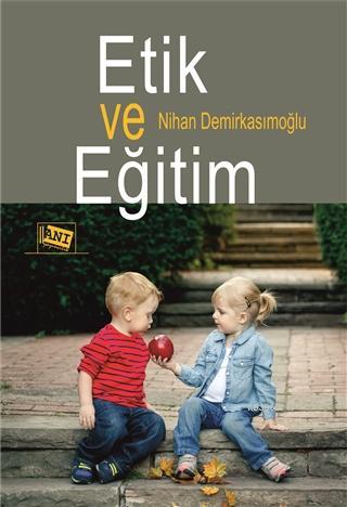 Etik ve Eğitim | Nihan Demirkasımoğlu | Anı Yayıncılık