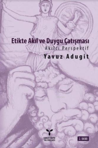 Etikte Akıl ve Duygu Çatışması; Akılcı Perspektif | Yavuz Adugit | Umu