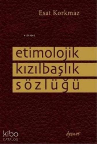 Etimolojik Kızılbaşlık Sözlüğü | Esat Korkmaz | Demos Yayınları