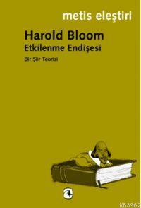 Etkilenme Endişesi Bir Şiir Teorisi | Harold Bloom | Metis Yayıncılık