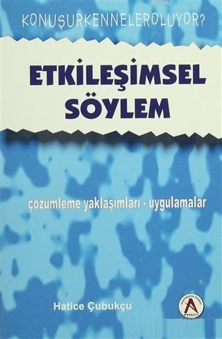 Etkileşimsel Söylem - çözümleme yaklaşımları-uygulamalar | Hatice Çubu