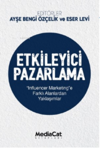 Etkileyici Pazarlama | Ayşe Bengi Özçelik | Mediacat Kitapları