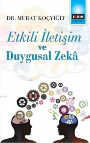 Etkili İletişim ve Duygusal Zekâ | Murat Koçyiğit | Eğitim Yayınevi