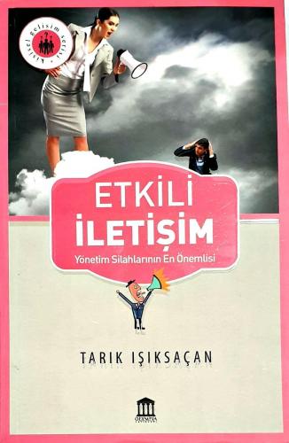 Etkili İletişim; Yönetim Silahlarının En Önemlisi | Tarık Işıksaçan | 