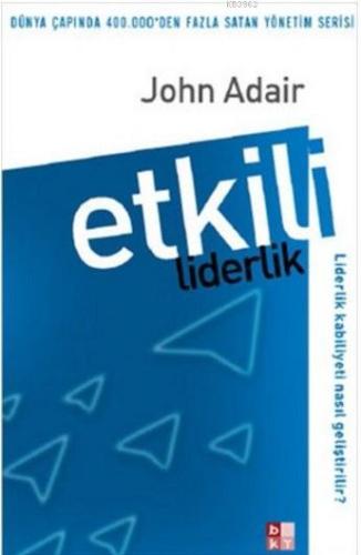 Etkili Liderlik; Liderlik Kabiliyeti Nasıl Geliştirilir? | John Adair 