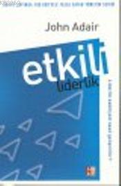 Etkili Liderlik | John Adair | Babıali Kültür Yayıncılığı