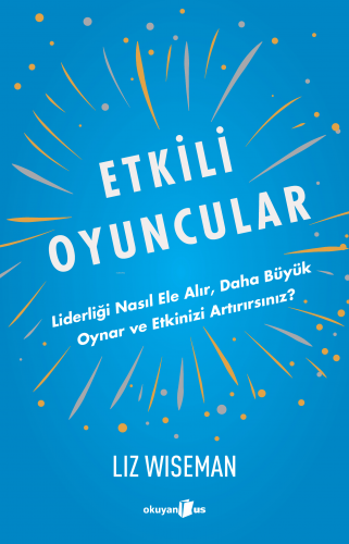 Etkili Oyuncular;Liderliği Nasıl Ele Alır, Daha Büyük Oynar ve Etkin