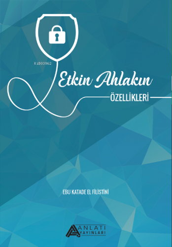 Etkin Ahlakın Özellikleri | Ebu Katade El-Filistini | Anlatı Yayınları