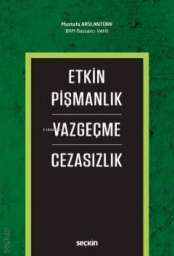 Etkin Pişmanlık – Vazgeçme – Cezasızlık | Mustafa Arslantürk | Seçkin 