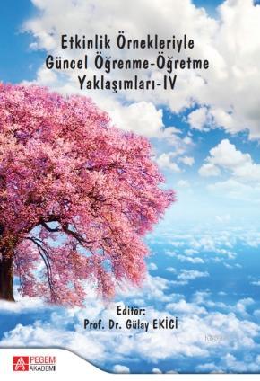 Etkinlik Örnekleriyle Güncel Öğrenme-Öğretme Yaklaşımları-IV | Gülay E