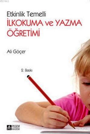 Etkinlik Temelli İlkokuma ve Yazma Öğretimi | Ali Göçer | Pegem Akadem