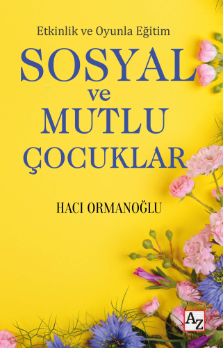 Etkinlik ve Oyunla Eğitim Sosyal ve Mutlu Çocuklar | Hacı Ormanoğlu | 