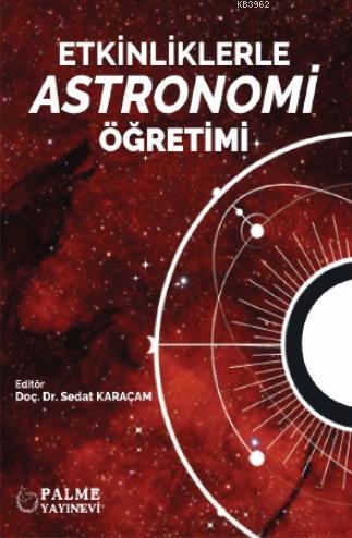 Etkinliklerle Astronomi Öğretimi | Sedat Karaçam | Palme Yayınevi