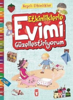 Etkinliklerle Evimi Güzelleştiriyorum | Bernadette Cuxart | Timaş Çocu