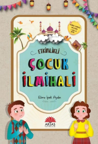 Etkinlikli Çocuk İlmihali | Ebru İpek Aydın | Aktaş Yayıncılık