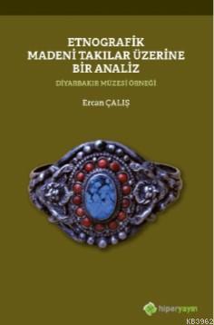 Etnografik Madeni Takılar Üzerine Bir Analiz Diyarbakır Müzesi Örneği 