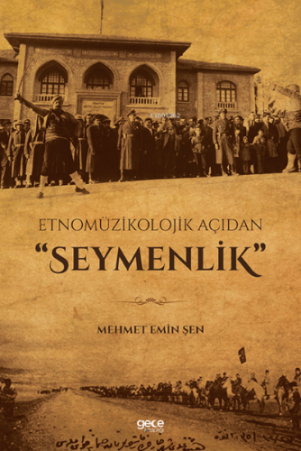 Etnomüzikolojik Açıdan "Seymenlik" | Mehmet Emin Şen | Gece Kitaplığı 