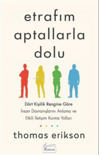 Etrafım Aptallarla Dolu;Dört Kişilik Rengine Göre İnsan Davranışlarını