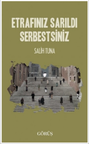 Etrafınız Sarıldı Serbestsiniz | Salih Tuna | Görüş Yayınları