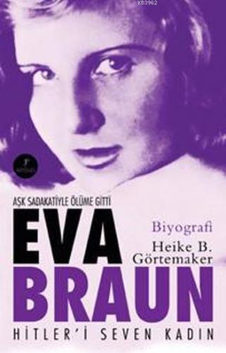 Eva Braun; Hitler'i Seven Kadın | Heike B. Görtemaker | Artemis Yayınl