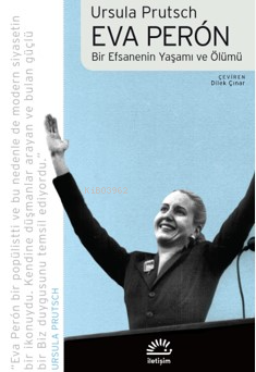 Eva Perón;Bir Efsanenin Yaşamı ve Ölümü | Ursula Prutsch | İletişim Ya