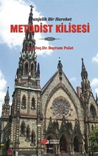 Evanjelik Bir Hareket Metodist Kilisesi | Bayram Polat | Berikan Yayın