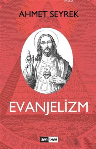 Evanjelizm | Ahmet Seyrek | Siyah Beyaz Yayınları