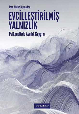 Evcilleştirilmiş Yalnızlık;Psikanalizde Ayrılık Kaygısı | Jean Michel 