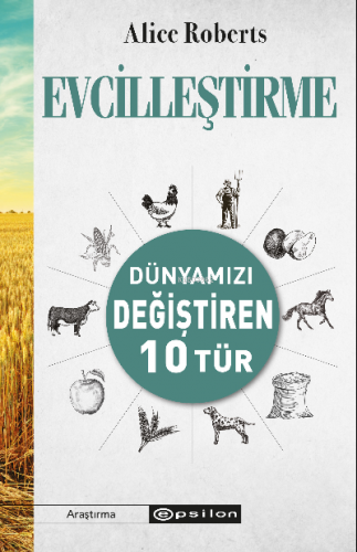 Evcilleştirme Dünyamızı Değiştiren 10 Tür | Alice Roberts | Epsilon Ya