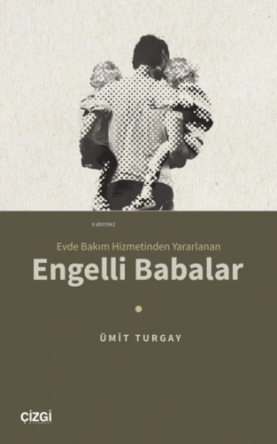 Evde Bakım Hizmetinden Yararlanan - Engelli Babalar | Ümit Turgay | Çi