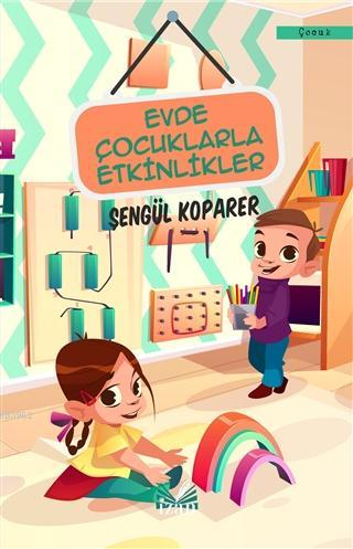 Evde Çocuklarla Etkinlikler | Şengül Koparer | İzan Yayıncılık