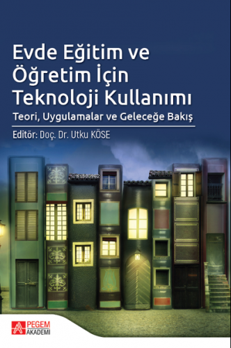 Evde Eğitim ve Öğretim İçin Teknoloji Kullanımı;Teori, Uygulamalar ve 